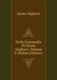 Della Commedia Di Dante Alighieri, Volume 2 (Italian Edition)