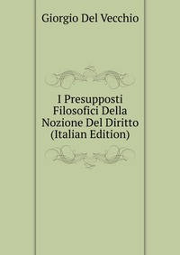 I Presupposti Filosofici Della Nozione Del Diritto (Italian Edition)