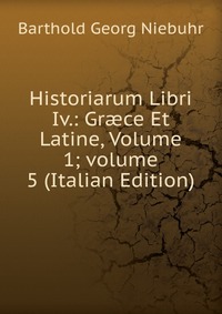 Historiarum Libri Iv.: Gr?ce Et Latine, Volume 1; volume 5 (Italian Edition)