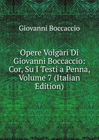 Opere Volgari Di Giovanni Boccaccio: Cor, Su I Testi a Penna, Volume 7 (Italian Edition)