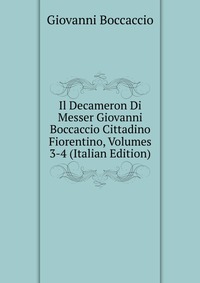 Il Decameron Di Messer Giovanni Boccaccio Cittadino Fiorentino, Volumes 3-4 (Italian Edition)