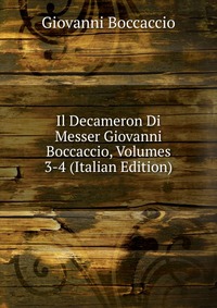 Il Decameron Di Messer Giovanni Boccaccio, Volumes 3-4 (Italian Edition)