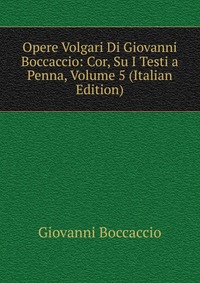 Opere Volgari Di Giovanni Boccaccio: Cor, Su I Testi a Penna, Volume 5 (Italian Edition)