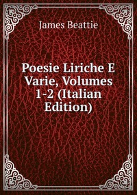 Poesie Liriche E Varie, Volumes 1-2 (Italian Edition)