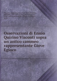 Osservazioni di Ennio Quirino Visconti sopra un antico cammeo rappresentante Giove Egioco