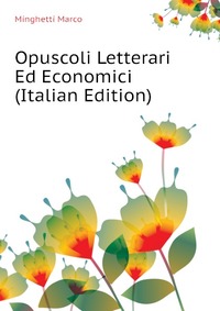 Opuscoli Letterari Ed Economici (Italian Edition)