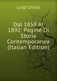 Dal 1858 Al 1892: Pagine Di Storia Contemporanea (Italian Edition)