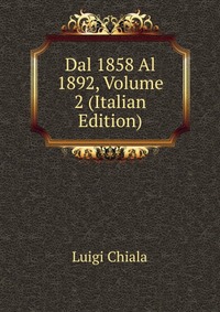 Dal 1858 Al 1892, Volume 2 (Italian Edition)