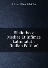 Bibliotheca Mediae Et Infimae Latinitatatis (Italian Edition)