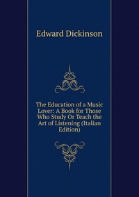 The Education of a Music Lover: A Book for Those Who Study Or Teach the Art of Listening (Italian Edition)