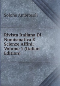 Rivista Italiana Di Numismatica E Scienze Affini, Volume 1 (Italian Edition)