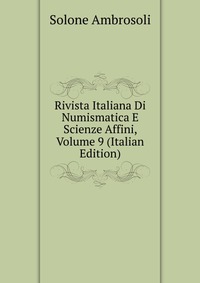 Rivista Italiana Di Numismatica E Scienze Affini, Volume 9 (Italian Edition)