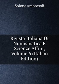 Rivista Italiana Di Numismatica E Scienze Affini, Volume 6 (Italian Edition)