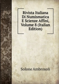 Rivista Italiana Di Numismatica E Scienze Affini, Volume 8 (Italian Edition)