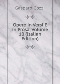 Opere in Versi E in Prosa, Volume 10 (Italian Edition)