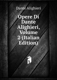 Opere Di Dante Alighieri, Volume 2 (Italian Edition)