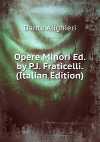 Opere Minori Ed. by P.J. Fraticelli. (Italian Edition)