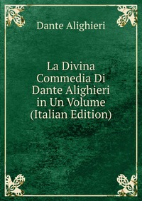 La Divina Commedia Di Dante Alighieri in Un Volume (Italian Edition)