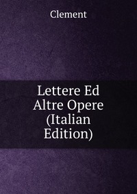 Lettere Ed Altre Opere (Italian Edition)