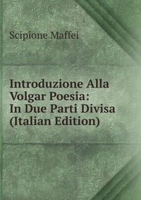 Introduzione Alla Volgar Poesia: In Due Parti Divisa (Italian Edition)