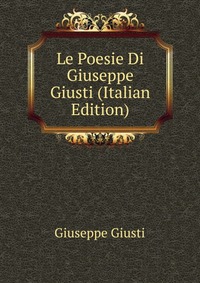 Le Poesie Di Giuseppe Giusti (Italian Edition)