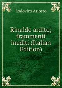 Rinaldo ardito; frammenti inediti (Italian Edition)