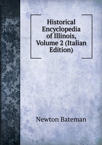 Historical Encyclopedia of Illinois, Volume 2 (Italian Edition)