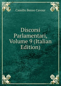 Discorsi Parlamentari, Volume 9 (Italian Edition)