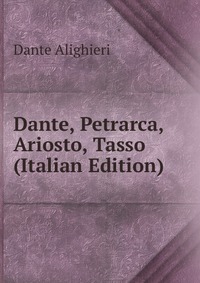 Dante, Petrarca, Ariosto, Tasso (Italian Edition)