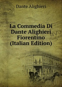 La Commedia Di Dante Alighieri Fiorentino (Italian Edition)