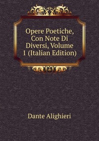 Opere Poetiche, Con Note Di Diversi, Volume 1 (Italian Edition)