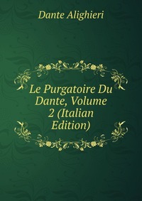 Le Purgatoire Du Dante, Volume 2 (Italian Edition)