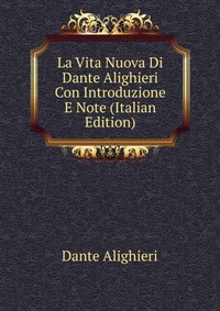 La Vita Nuova Di Dante Alighieri Con Introduzione E Note (Italian Edition)