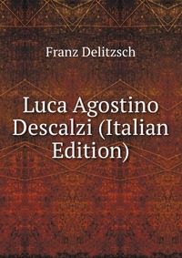 Luca Agostino Descalzi (Italian Edition)