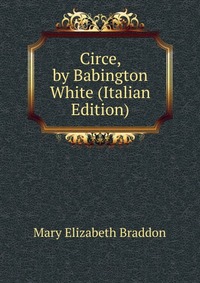 Circe, by Babington White (Italian Edition)