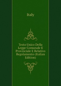 Testo Unico Della Legge Comunale E Provinciale E Relativo Regolamento (Italian Edition)