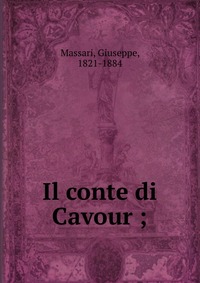 Il conte di Cavour ;