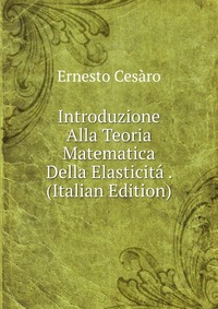 Introduzione Alla Teoria Matematica Della Elasticita . (Italian Edition)