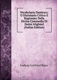 Vocabolario Dantesco: O Dizionario Critico E Ragionato Della Divina Commedia Di Dante Alighieri (Italian Edition)