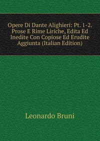 Opere Di Dante Alighieri: Pt. 1-2. Prose E Rime Liriche, Edita Ed Inedite Con Copiose Ed Erudite Aggiunta (Italian Edition)