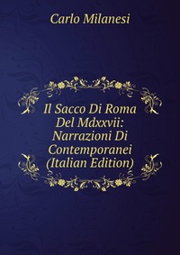 Il Sacco Di Roma Del Mdxxvii: Narrazioni Di Contemporanei (Italian Edition)