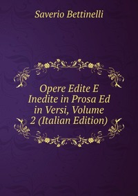 Opere Edite E Inedite in Prosa Ed in Versi, Volume 2 (Italian Edition)