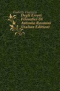 Degli Errori Filosofici Di Antonio Rosmini (Italian Edition)