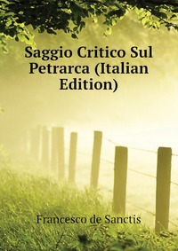 Saggio Critico Sul Petrarca (Italian Edition)