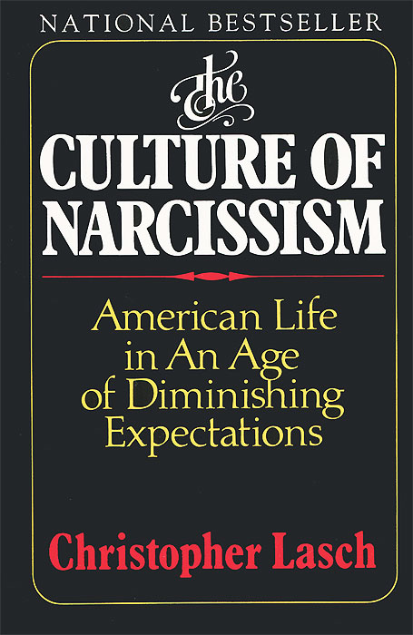 The Culture of Narcissism: American Life in an Age of Diminishing Expectations