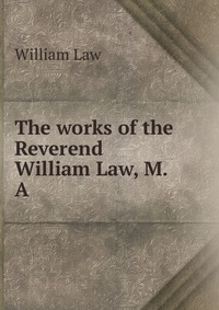 The works of the Reverend William Law, M.A