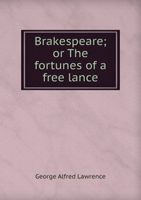 Brakespeare; or The fortunes of a free lance