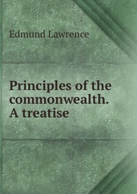 Principles of the commonwealth. A treatise