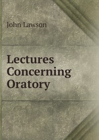 Lectures Concerning Oratory