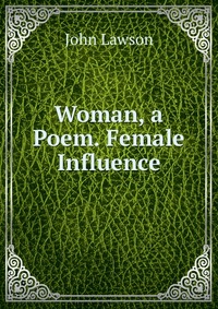 Woman, a Poem. Female Influence